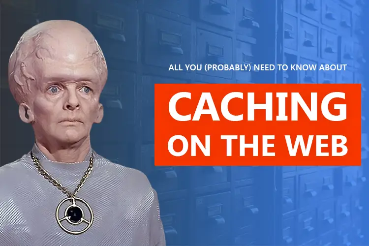 Thumbnail for blog post: All you (probably) need to know about caching on the web